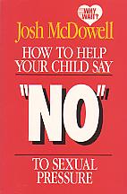 How To Help Your Child Say No To Sexual Pressure- by Josh McDowell